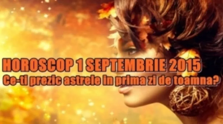 HOROSCOP: Saptamana 31 August - 6 Septembrie 2015